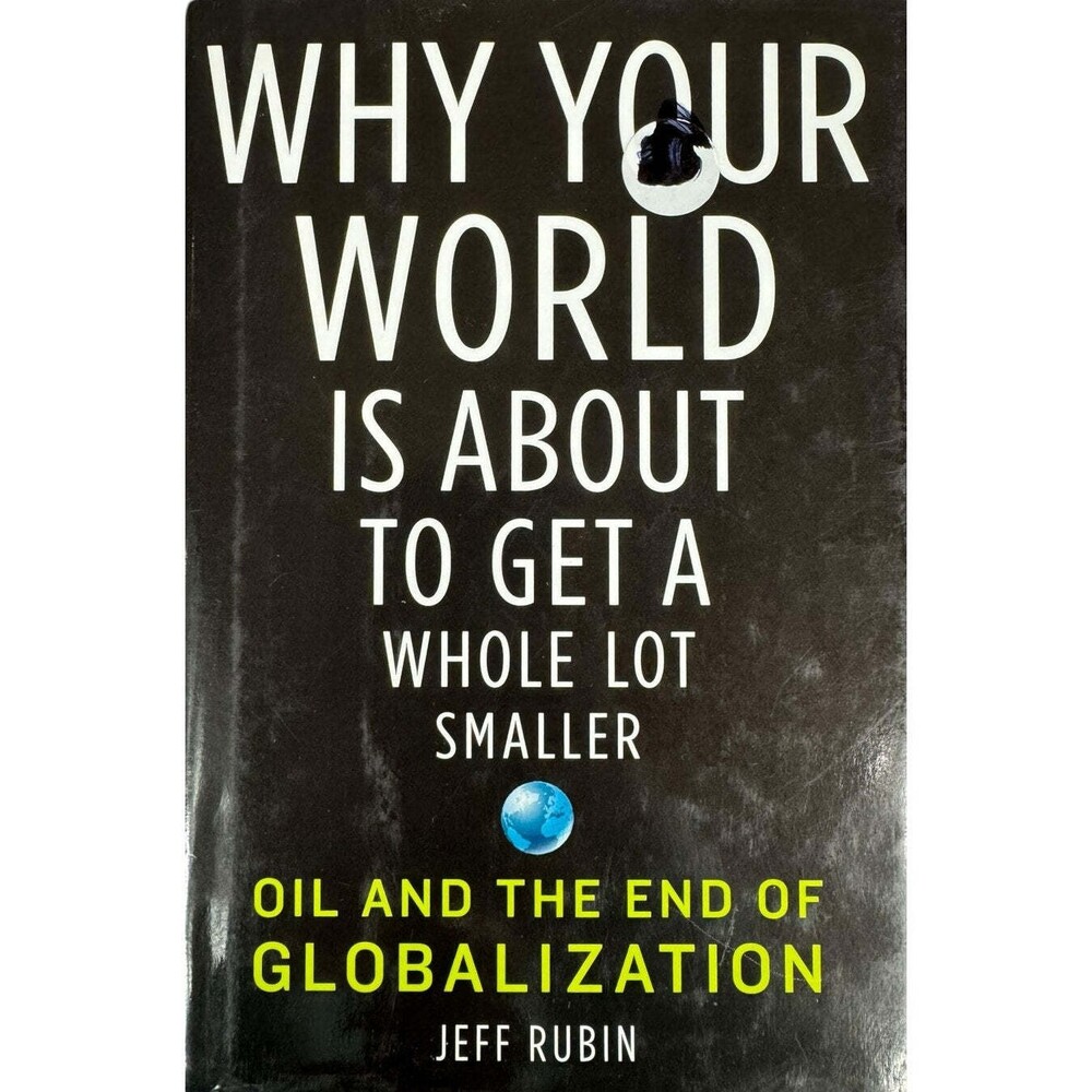 Why Your World is About to Get a Whole Lot Smaller by Jeff Rubin (Hardcover)